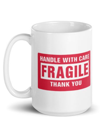 Handle With Care - FRAGILE Mug