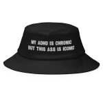 My ADHD Is Chronic But This Ass Is Iconic Old School Bucket Hat