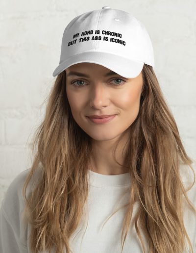 My ADHD Is Chronic But This Ass Is Iconic Dad Hat