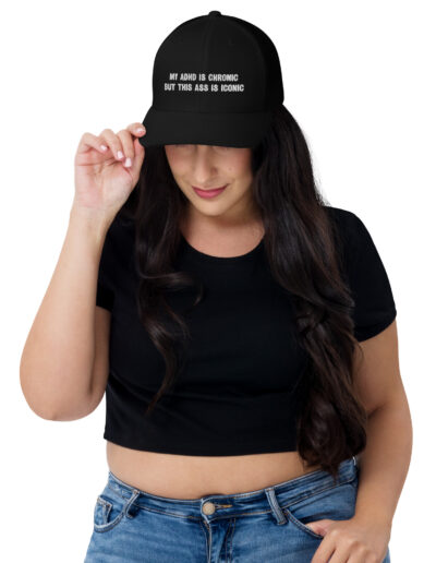 My ADHD Is Chronic But This Ass Is Iconic Trucker Cap