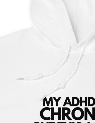 My ADHD Is Chronic But This Ass Is Iconic Unisex Hoodie