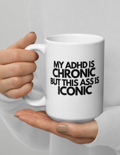 My ADHD Is Chronic But This Ass Is Iconic Mug