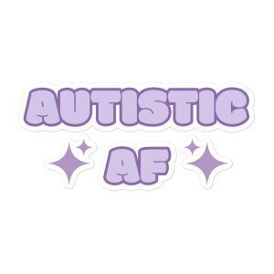 Autistic AF Bubble-free Stickers