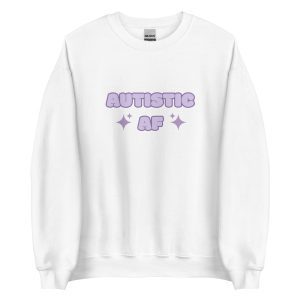 Autistic AF Unisex Sweatshirt