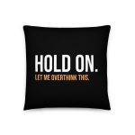 Hold On Let Me Overthink This Pillow