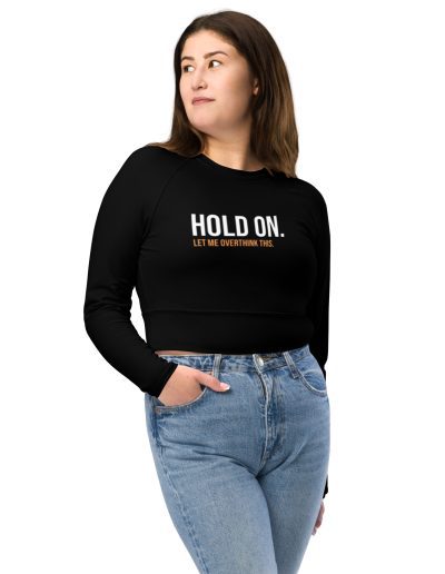 Hold On Let Me Overthink This Recycled Long-sleeve Crop Top