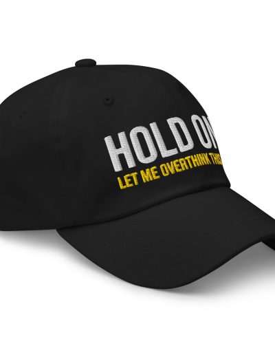 Hold On Let Me Overthink This Dad Hat