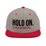 Hold On Let Me Overthink This Snapback Hat