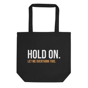 Hold On Let Me Overthink This Eco Tote Bag