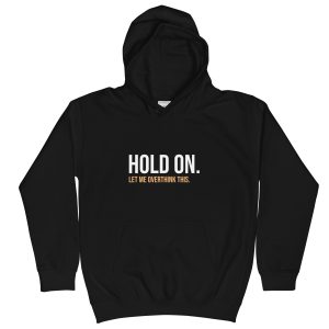 Hold On Let Me Overthink This Kids Hoodie
