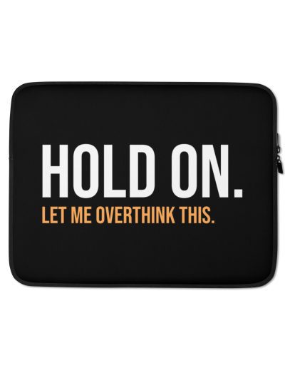 Hold On Let Me Overthink This Laptop Sleeve