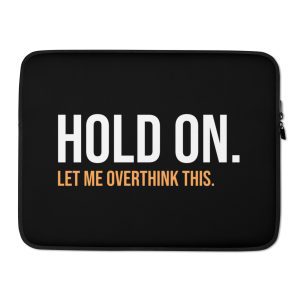 Hold On Let Me Overthink This Laptop Sleeve