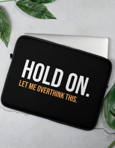 Hold On Let Me Overthink This Laptop Sleeve