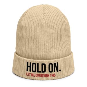 Hold On Let Me Overthink This Organic Ribbed Beanie