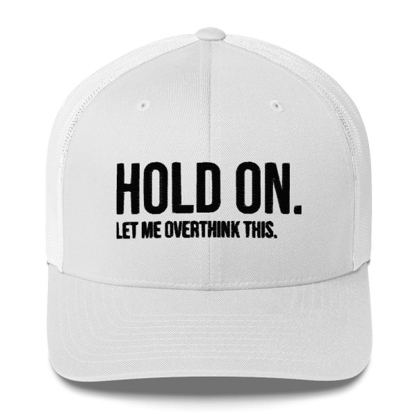 Hold On Let Me Overthink This Trucker Cap