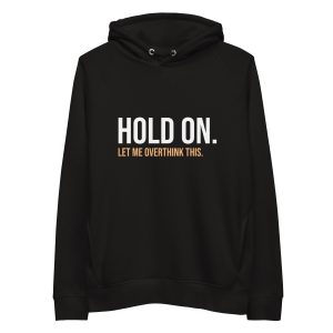 Hold On Let Me Overthink This Unisex Organic Hoodie