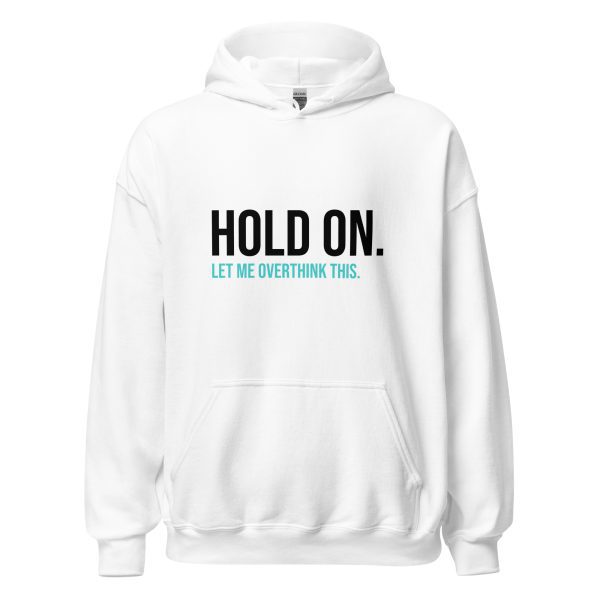 Hold On Let Me Overthink This Unisex Hoodie