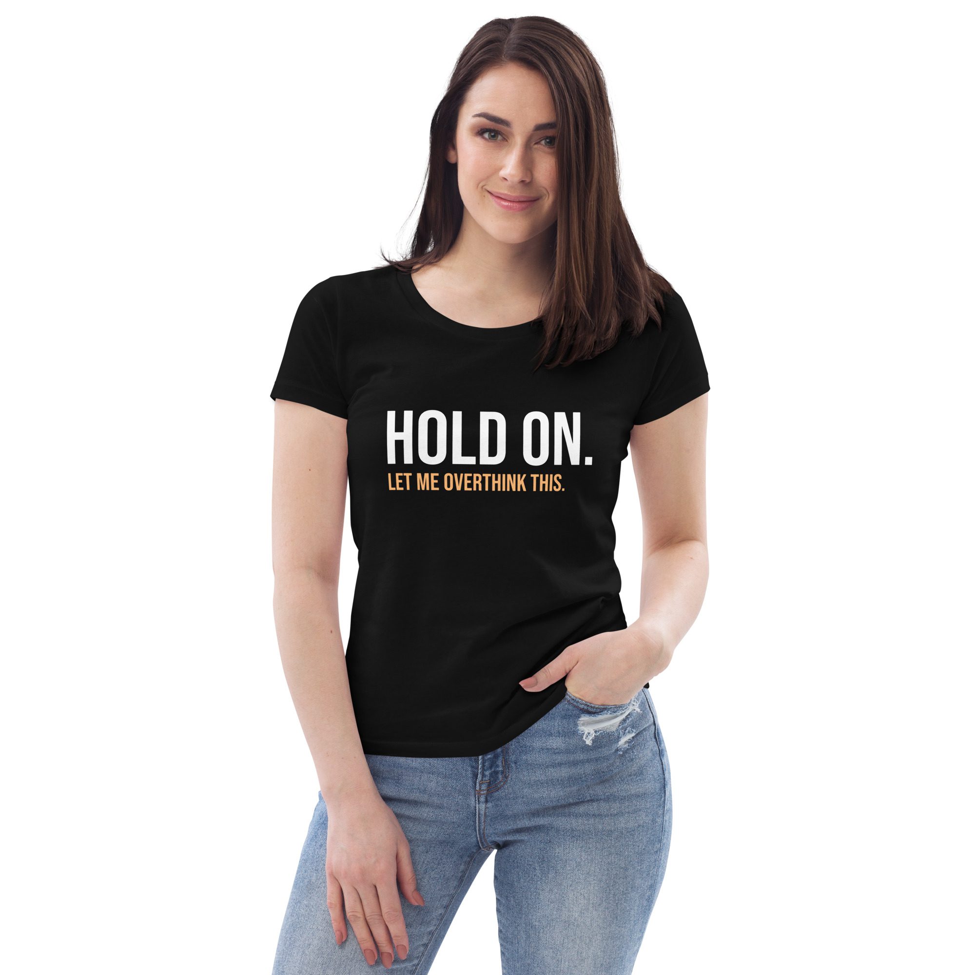Hold On Let Me Overthink This Women's Eco T-shirt