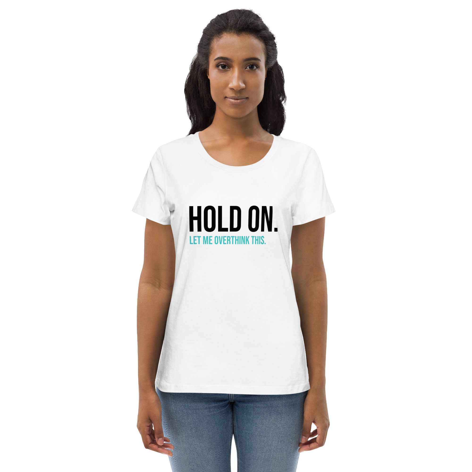 Hold On Let Me Overthink This Women's Eco T-shirt