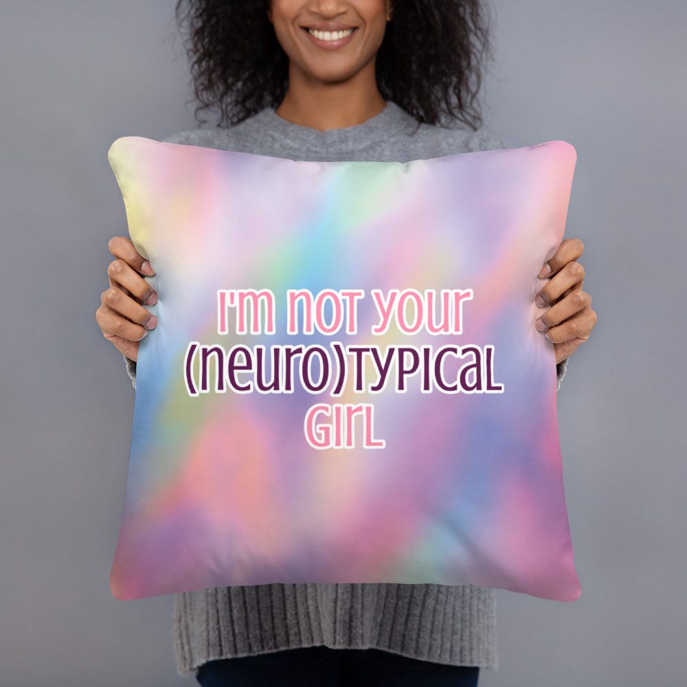 I’m Not Your Neurotypical Girl Pillow