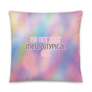 I’m Not Your Neurotypical Girl Pillow