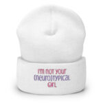 I’m Not Your Neurotypical Girl Cuffed Beanie