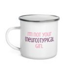 I’m Not Your Neurotypical Girl Enamel Mug