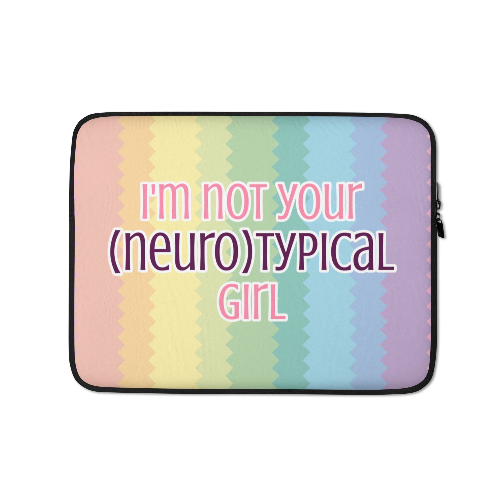 I’m Not Your Neurotypical Girl Laptop Sleeve