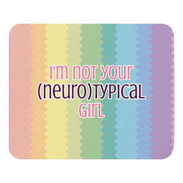 I’m Not Your Neurotypical Girl Mouse Pad