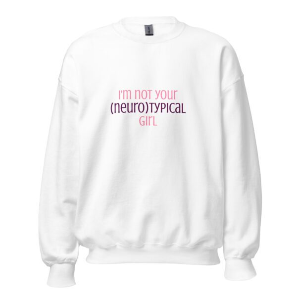 I’m Not Your Neurotypical Girl Unisex Sweatshirt