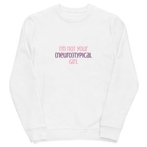 I’m Not Your Neurotypical Girl Eco Sweatshirt