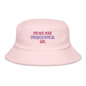 I’m Not Your Neurotypical Girl Terry Cloth Bucket Hat