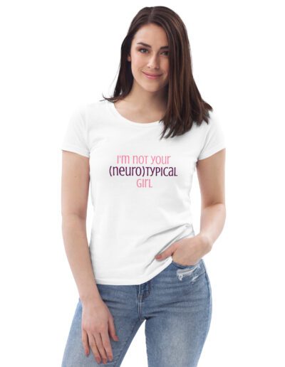 I’m Not Your Neurotypical Girl Fitted Organic T-shirt