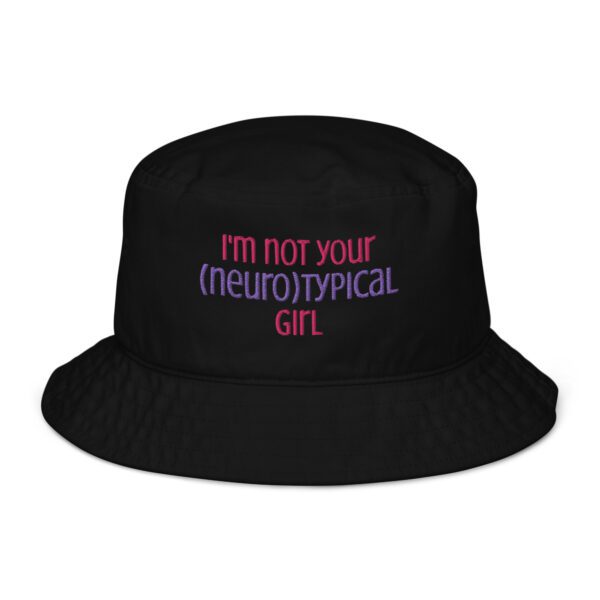 I’m Not Your Neurotypical Girl Organic Bucket Hat