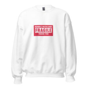 Handle With Care – FRAGILE Unisex Sweatshirt