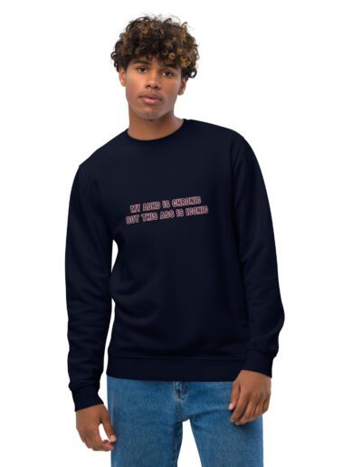 My ADHD Is Chronic But This Ass Is Iconic Unisex Eco Sweatshirt