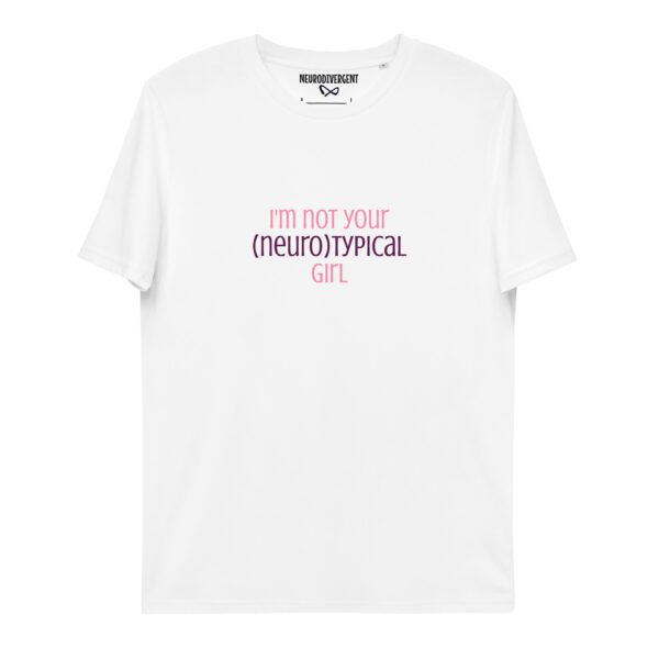 I'm Not Your Neurotypical Girl Unisex Organic Cotton T-shirt