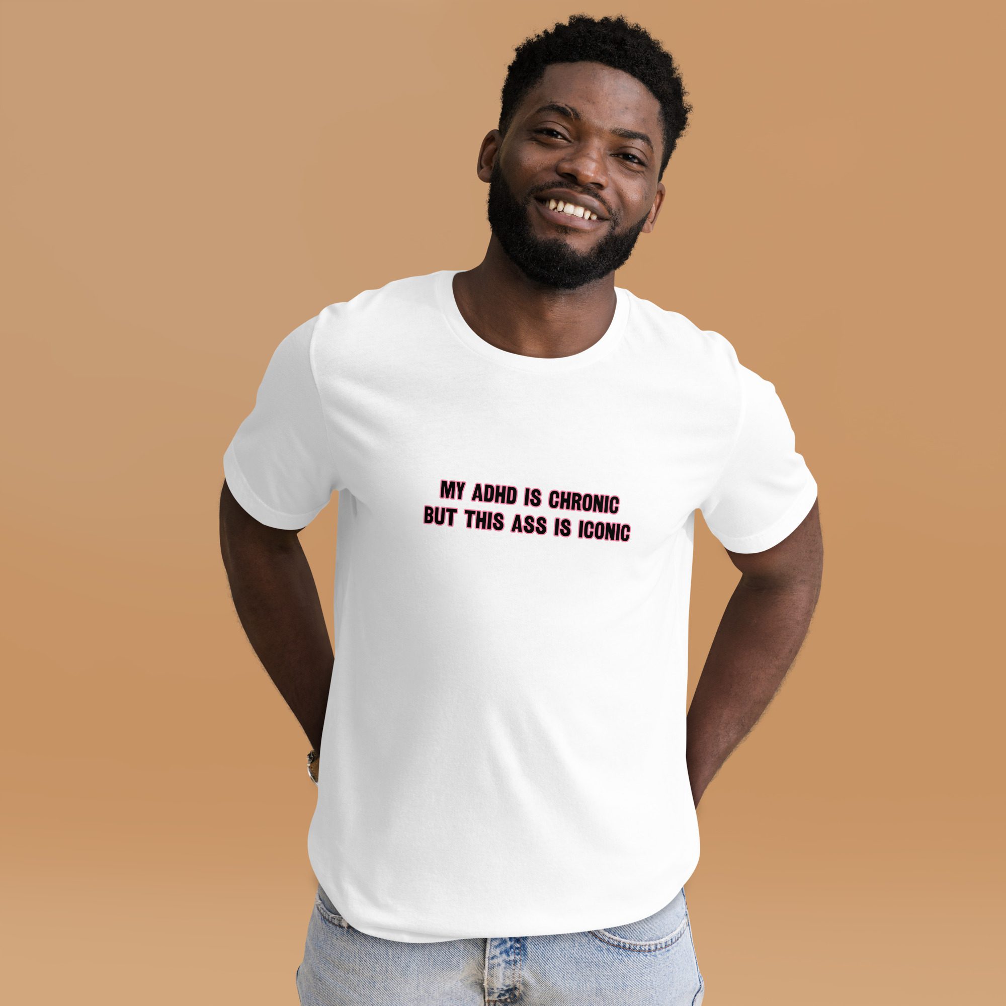 My ADHD Is Chronic But This Ass Is Iconic Unisex T-shirt
