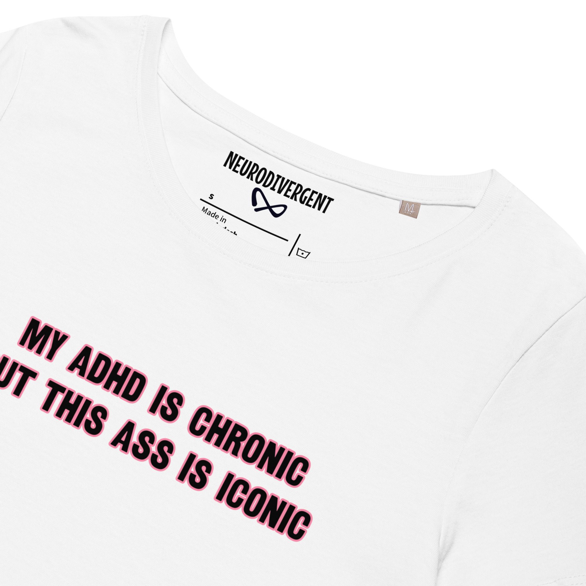 My ADHD Is Chronic But This Ass Is Iconic Women’s Organic T-shirt