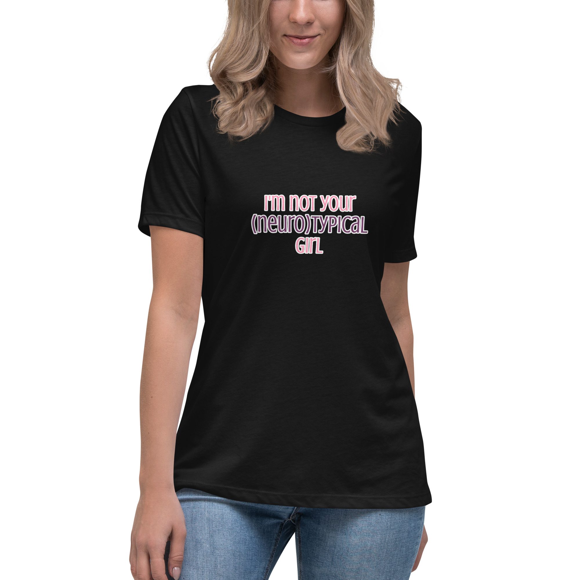 I’m Not Your Neurotypical Girl Women's Relaxed T-Shirt