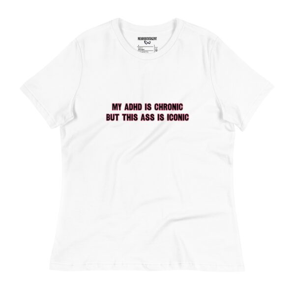 My ADHD Is Chronic But This Ass Is Iconic Women's T-Shirt