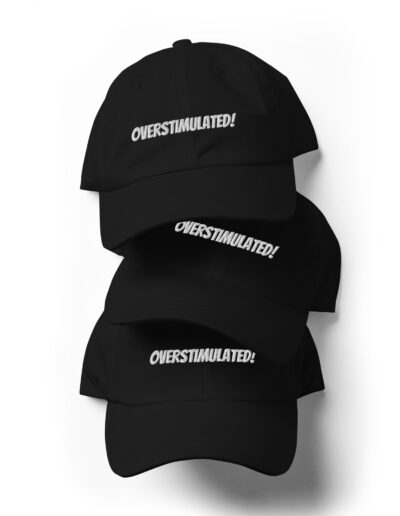 OVERSTIMULATED! Dad Hat