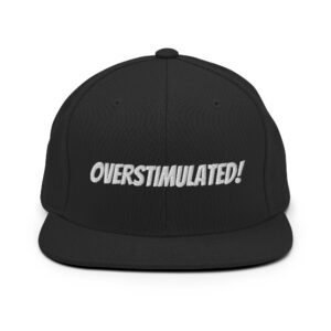 OVERSTIMULATED! Snapback Hat