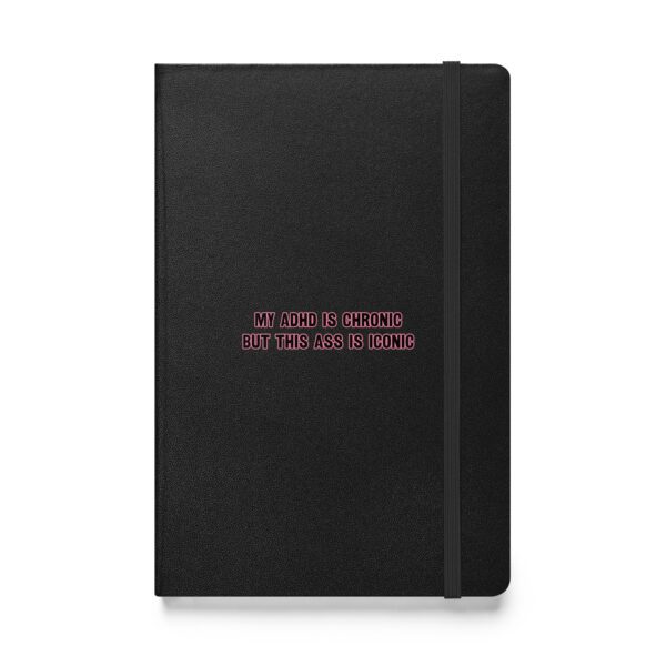 My ADHD Is Chronic But This Ass Is Iconic Hardcover Bound Notebook