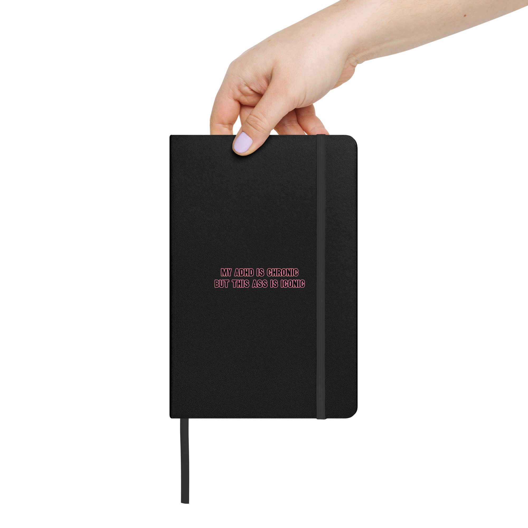 My ADHD Is Chronic But This Ass Is Iconic Hardcover Bound Notebook
