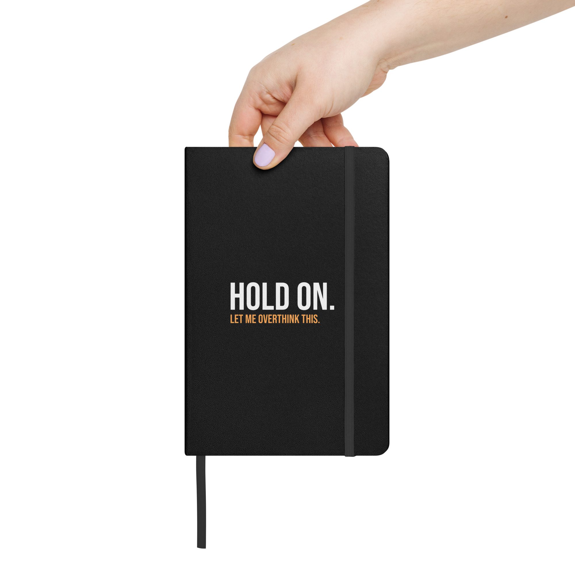 Hold On Let Me Overthink This Hardcover Bound Notebook