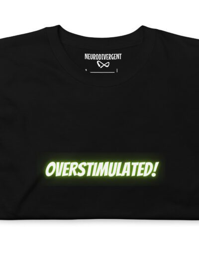 OVERSTIMULATED! Unisex T-Shirt