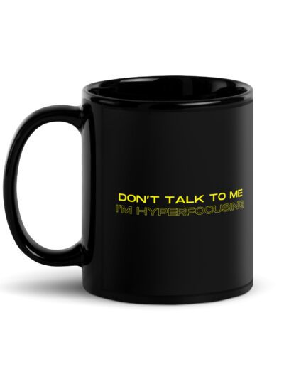 Don’t Talk To Me I’m Hyperfocusing Black Mug