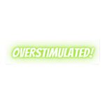 OVERSTIMULATED! Bubble-free Stickers