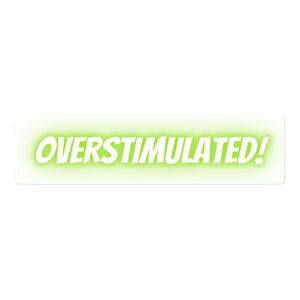 OVERSTIMULATED! Bubble-free stickers